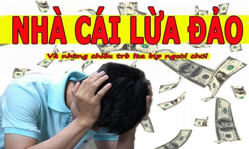 Nhà cái lừa đảo có những dấu hiệu nhận biết gì?